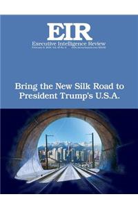 Bring the New Silk Road To President Trump's U.S.A.