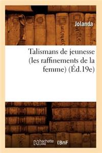 Talismans de Jeunesse (Les Raffinements de la Femme) (Éd.19e)