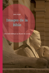 Images de la Bible: Une visite biblique au Musée du Louvre