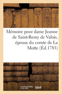 Mémoire Pour Dame Jeanne de Saint-Remy de Valois, Épouse Du Comte de la Motte