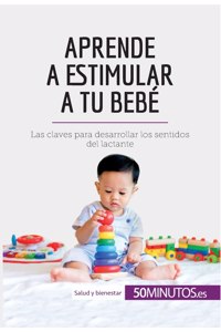 Aprende a estimular a tu bebé