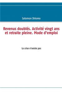 Revenus doublés. Activité vingt ans et retraite pleine. Mode d'emploi