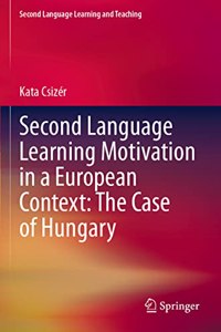 Second Language Learning Motivation in a European Context: The Case of Hungary