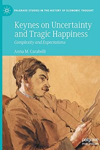 Keynes on Uncertainty and Tragic Happiness