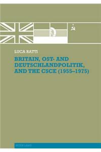 Britain, Ost- And Deutschlandpolitik, and the CSCE (1955-1975)
