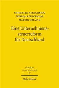 Eine Unternehmenssteuerreform fur Deutschland