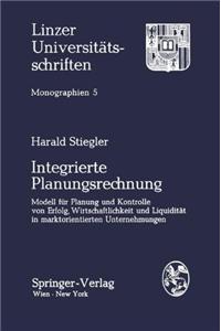 Integrierte Planungsrechnung: Modell Fa1/4r Planung Und Kontrolle Von Erfolg, Wirtschaftlichkeit Und Liquiditat in Marktorientierten Unternehmungen