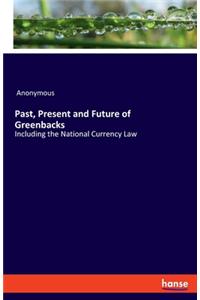 Past, Present and Future of Greenbacks