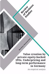Value creation by private equity-backed IPOs. Underpricing and long-term performance in Germany