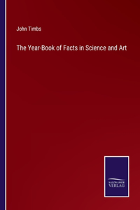 Year-Book of Facts in Science and Art