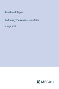 Sadhana; The realisation of life