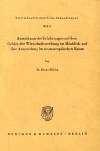 Amerikanische Erfahrungen Auf Dem Gebiet Der Wirtschaftswerbung Im Hinblick Auf Ihre Anwendung Im Westeuropaischen Raum