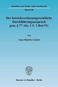 Der Betriebsverfassungsrechtliche Durchfuhrungsanspruch Gem. 77 Abs. 1 S. 1 Betrvg