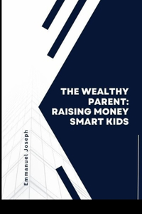 Wealthy Parent, Raising Money Smart Kids