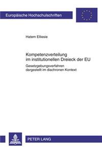 Kompetenzverteilung Im Institutionellen Dreieck Der Eu: Gesetzgebungsverfahren Dargestellt Im Diachronen Kontext