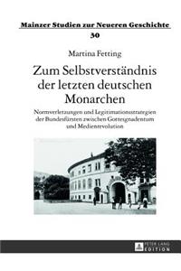 Zum Selbstverstaendnis Der Letzten Deutschen Monarchen