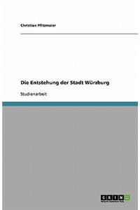 Die Entstehung der Stadt Würzburg
