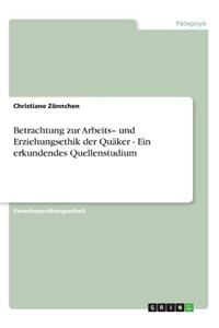 Betrachtung zur Arbeits- und Erziehungsethik der Quäker - Ein erkundendes Quellenstudium