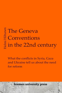 Geneva Conventions in the 22nd century: What the conflicts in Syria, Gaza and Ukraine tell us about the need for reform
