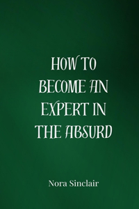 How to Become an Expert in the Absurd