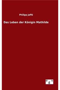 Das Leben der Königin Mathilde