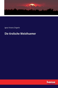 Die tirolische Weisthuemer