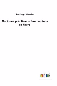 Nociones prácticas sobre caminos de fierro