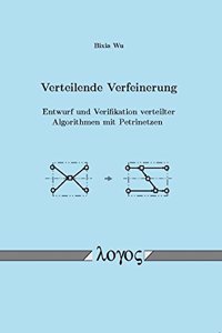 Verteilende Verfeinerung - Entwurf Und Verifikation Verteilter Algorithmen Mit Petrinetzen