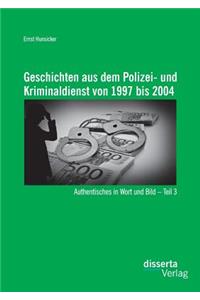 Geschichten aus dem Polizei- und Kriminaldienst von 1997 bis 2004