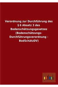 Verordnung zur Durchführung des § 6 Absatz 3 des Bodenschätzungsgesetzes (Bodenschätzungs- Durchführungsverordnung - BodSchätzDV)