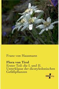 Flora von Tirol: Erster Teil: die I. und II. Unterklasse der dicotyledonischen Gefäßpflanzen