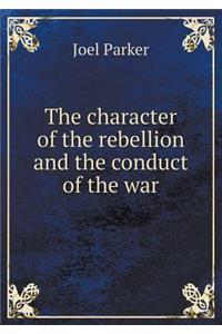 The character of the rebellion and the conduct of the war