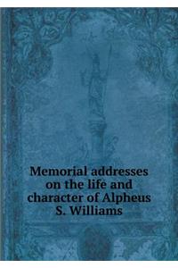 Memorial Addresses on the Life and Character of Alpheus S. Williams