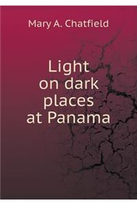 Light on Dark Places at Panama