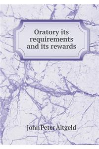 Oratory Its Requirements and Its Rewards