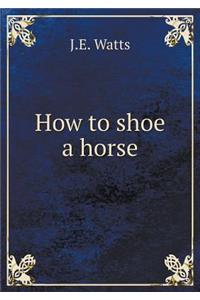 How to Shoe a Horse