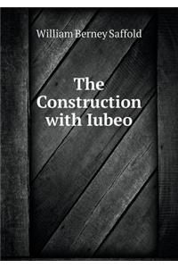 The Construction with Iubeo