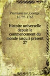 Histoire universelle depuis le commencement du monde jusqu'a present