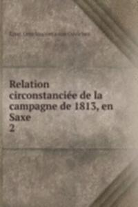 Relation circonstanciee de la campagne de 1813, en Saxe