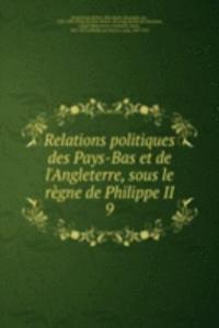 Relations politiques des Pays-Bas et de l'Angleterre, sous le regne de Philippe II