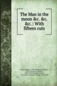 Man in the moon &c. &c. &c. : With fifteen cuts