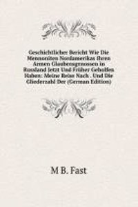 Geschichtlicher Bericht Wie Die Mennoniten Nordamerikas Ihren Armen Glaubensgenossen in Russland Jetzt Und Fruher Geholfen Haben: Meine Reise Nach . Und Die Gliederzahl Der (German Edition)