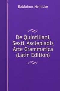 De Quintiliani, Sexti, Asclepiadis Arte Grammatica (Latin Edition)