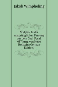 Stylpho. In der unsprunglichen Fassung aus dem Cod. Upsal. 687 hrsg. von Hugo Holstein (German Edition)