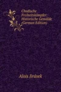 Chodische Freiheitskampfer: Historische Gemalde (German Edition)