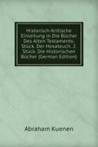 Historisch-Kritische Einleitung in Die Bucher Des Alten Testaments: Stuck. Der Hexateuch. 2. Stuck. Die Historischen Bucher (German Edition)