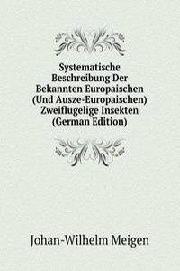 Systematische Beschreibung Der Bekannten Europaischen (Und Ausze-Europaischen) Zweiflugelige Insekten (German Edition)