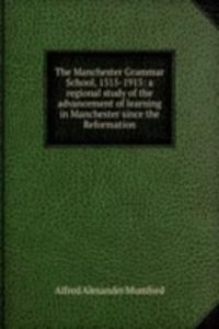 Manchester Grammar School, 1515-1915: a regional study of the advancement of learning in Manchester since the Reformation