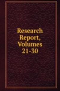 Research Report, Volumes 21-30