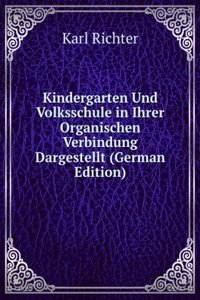 Kindergarten Und Volksschule in Ihrer Organischen Verbindung Dargestellt (German Edition)